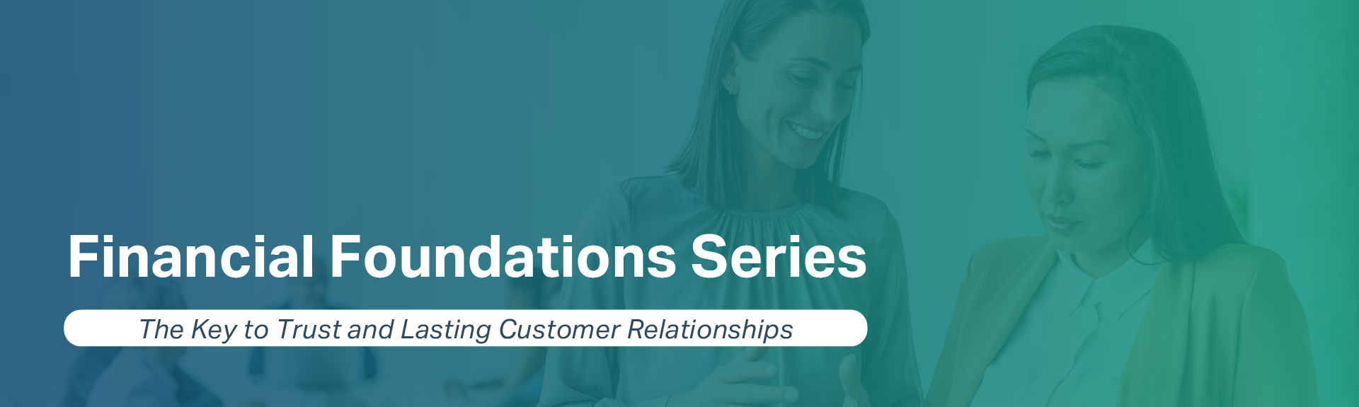 Financial Foundations Series: The Keyto Trust and Lasting Customer Relationships